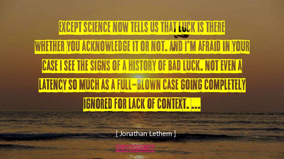 Jonathan Lethem Quotes: Except science now tells us