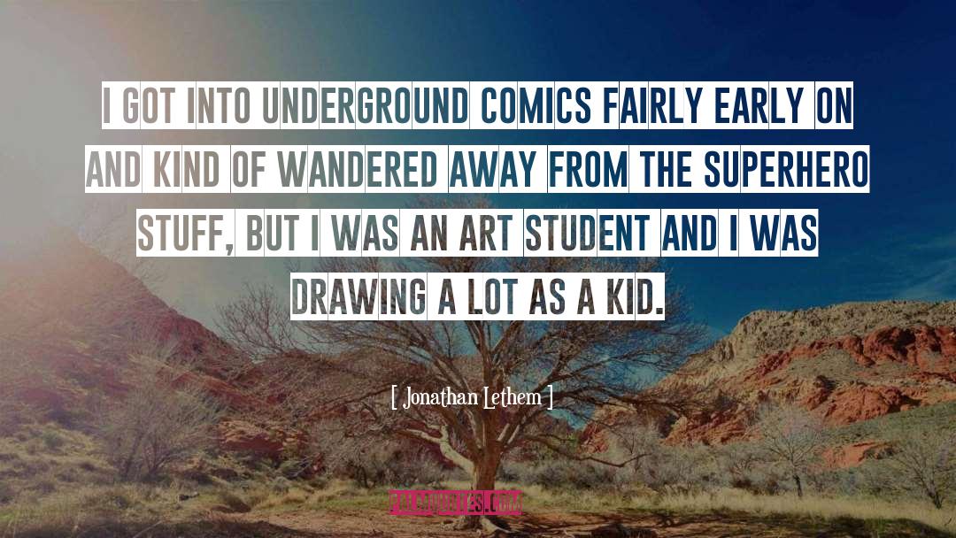 Jonathan Lethem Quotes: I got into underground comics