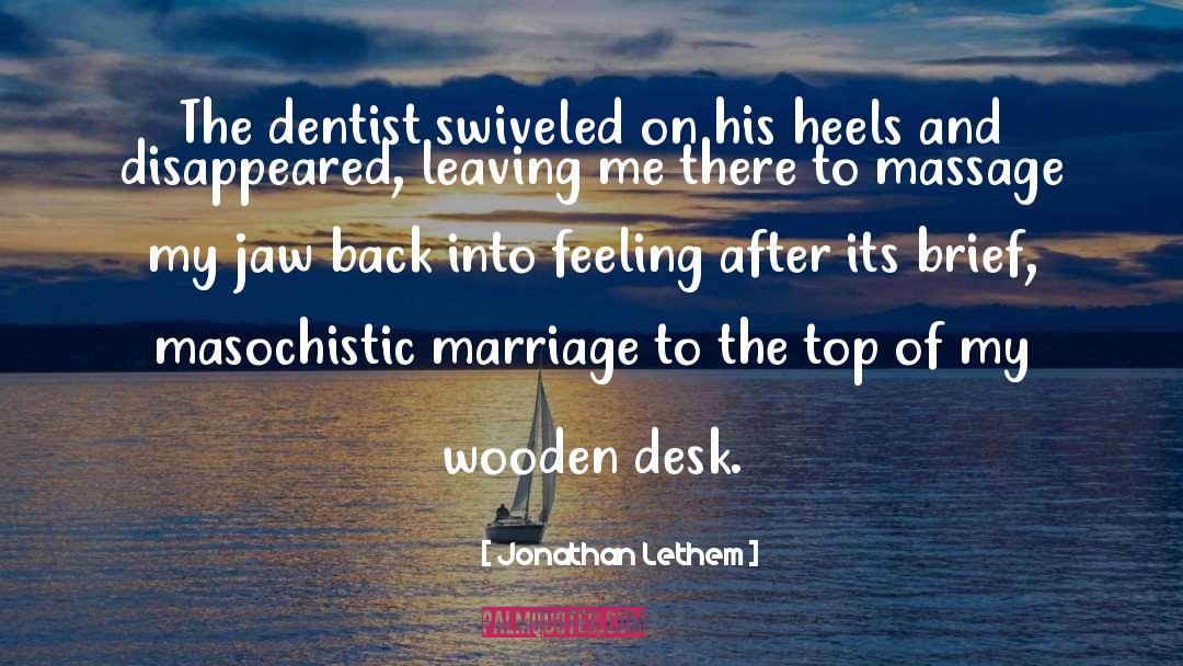 Jonathan Lethem Quotes: The dentist swiveled on his