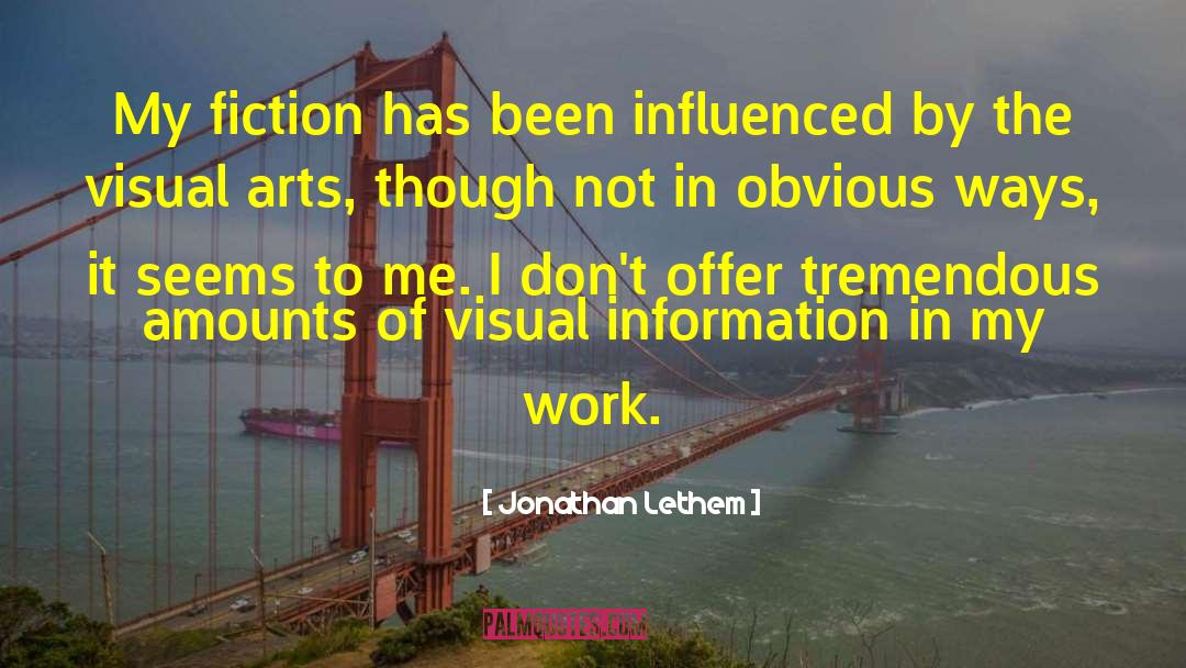 Jonathan Lethem Quotes: My fiction has been influenced