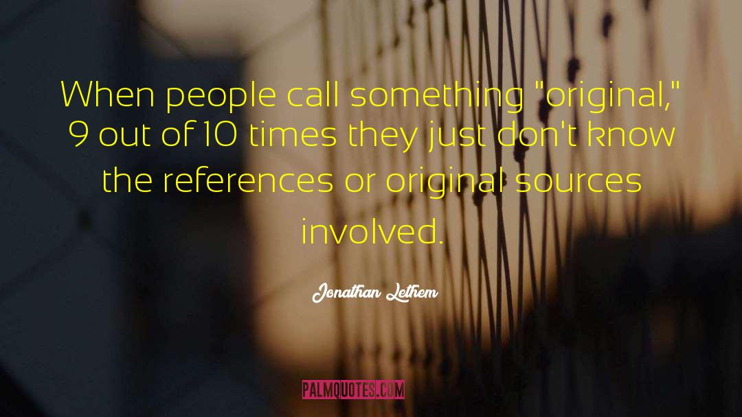 Jonathan Lethem Quotes: When people call something 