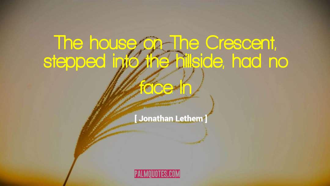 Jonathan Lethem Quotes: The house on The Crescent,