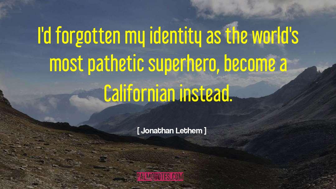 Jonathan Lethem Quotes: I'd forgotten my identity as