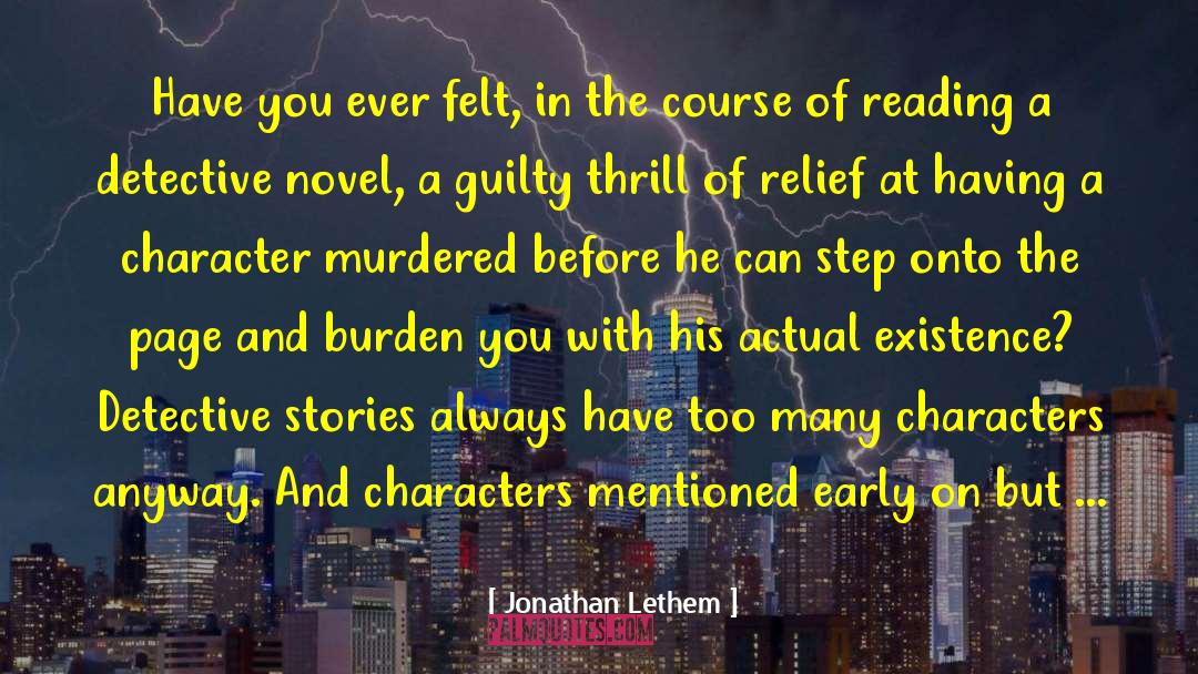 Jonathan Lethem Quotes: Have you ever felt, in