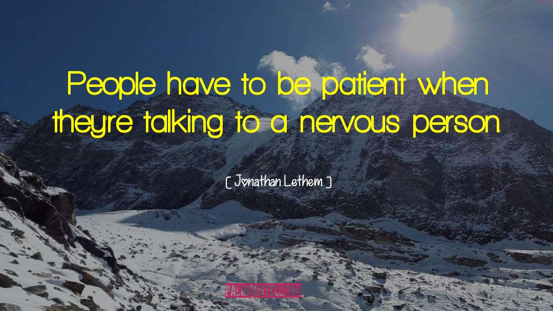 Jonathan Lethem Quotes: People have to be patient