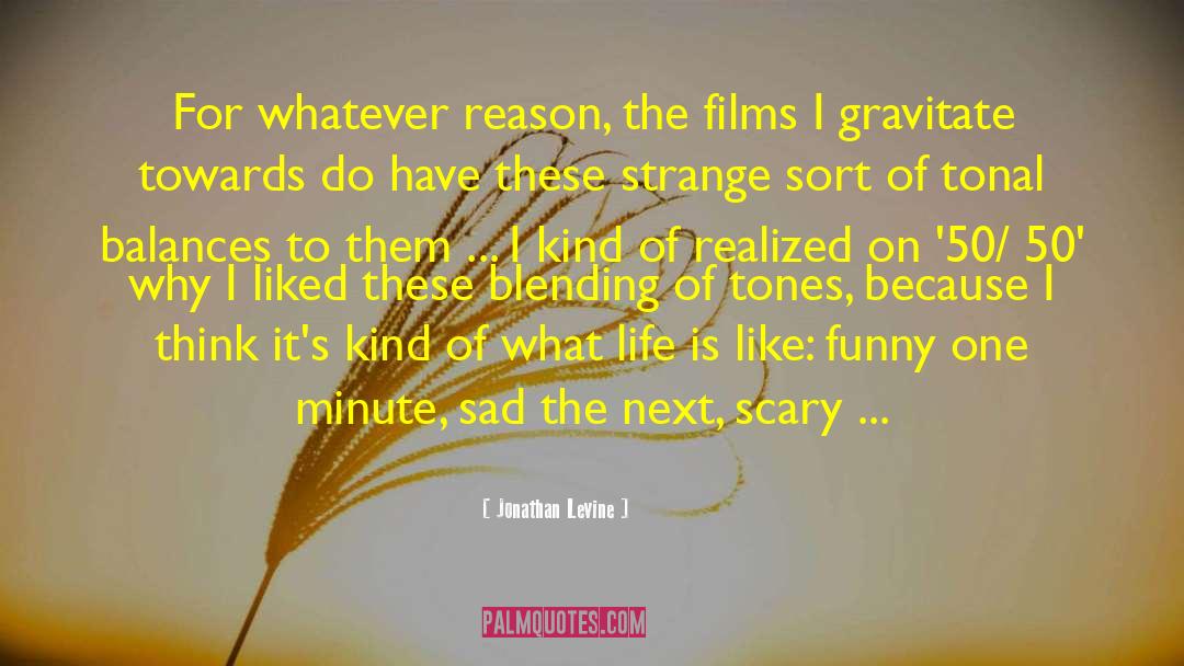 Jonathan Levine Quotes: For whatever reason, the films