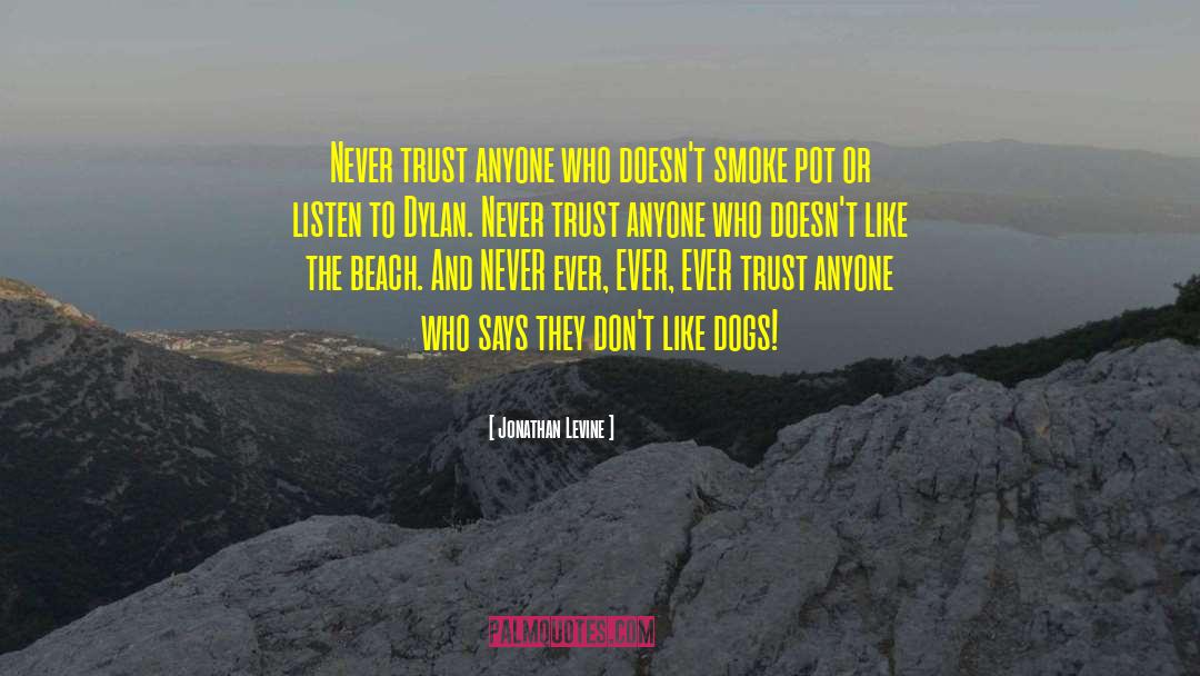 Jonathan Levine Quotes: Never trust anyone who doesn't