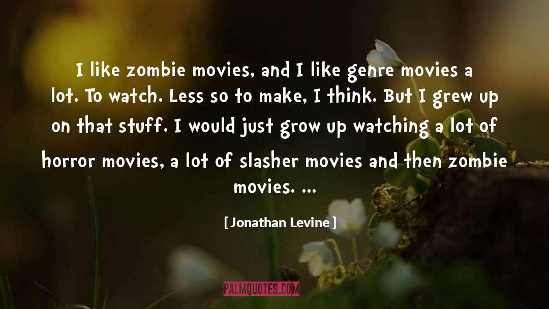 Jonathan Levine Quotes: I like zombie movies, and