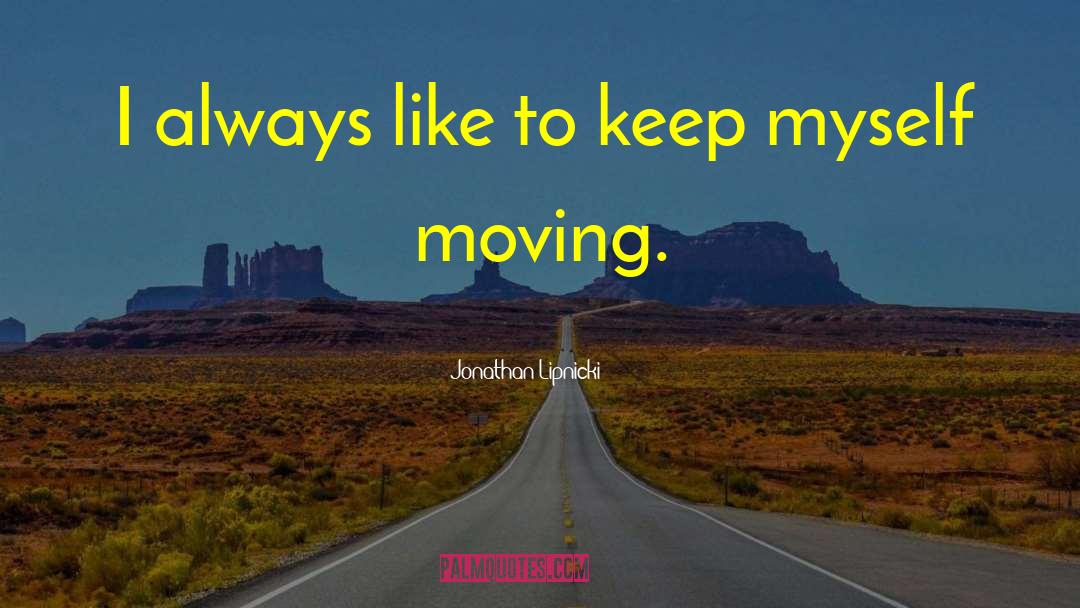 Jonathan Lipnicki Quotes: I always like to keep