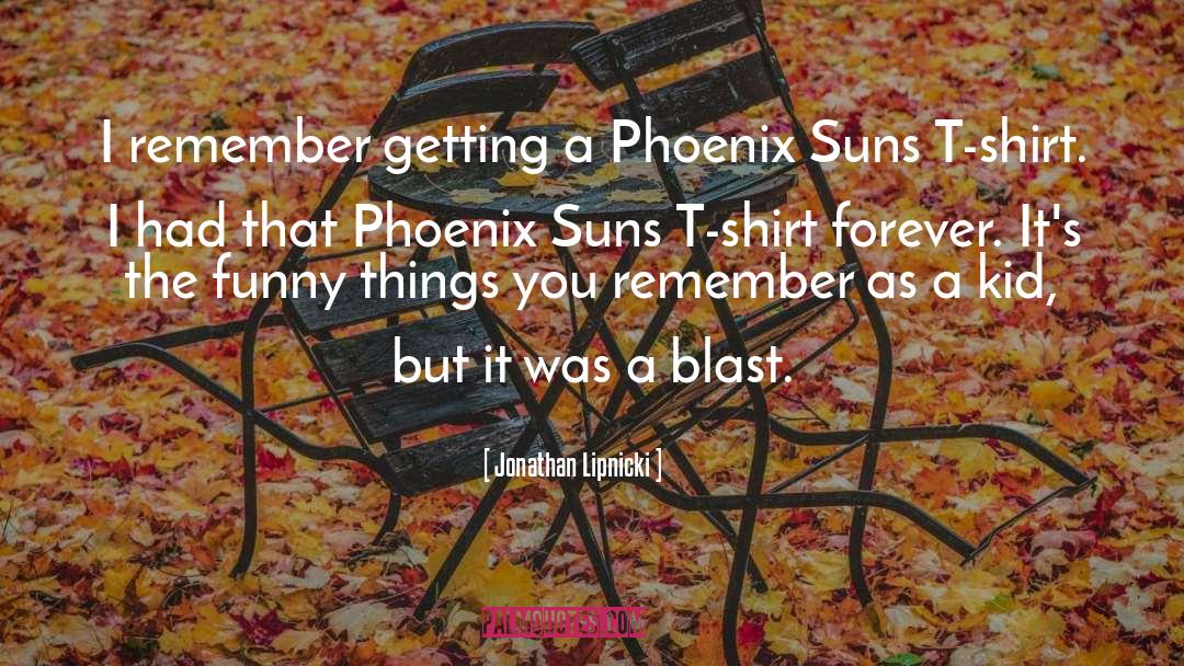 Jonathan Lipnicki Quotes: I remember getting a Phoenix