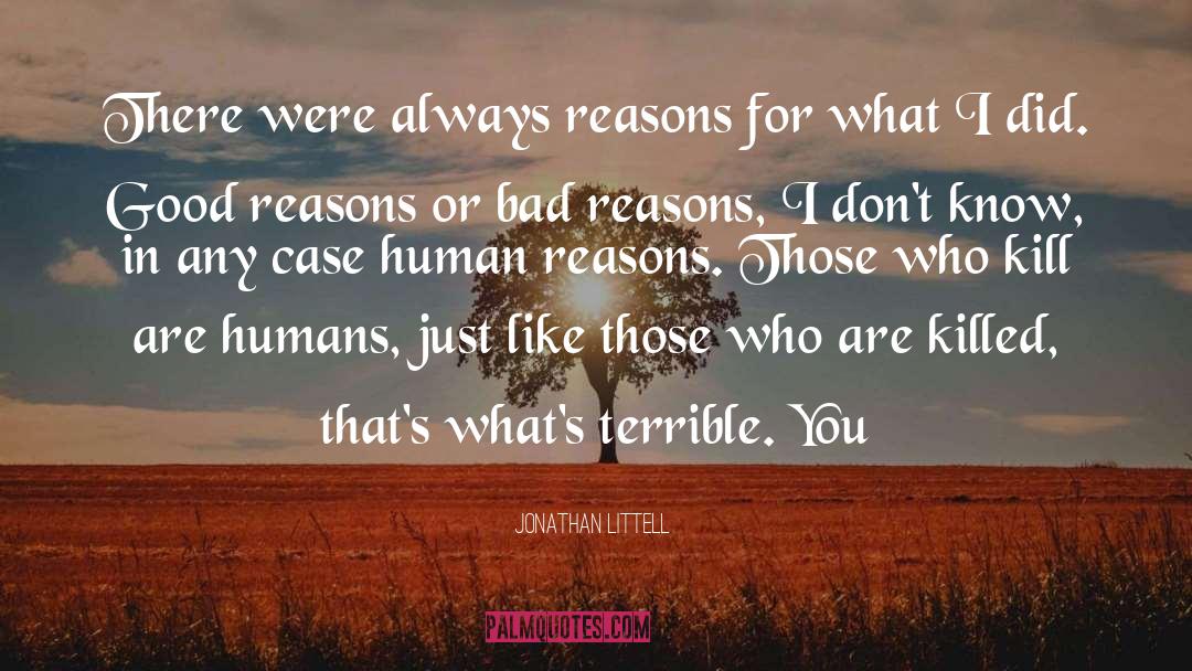 Jonathan Littell Quotes: There were always reasons for