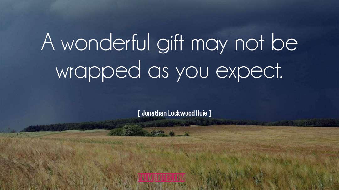 Jonathan Lockwood Huie Quotes: A wonderful gift may not