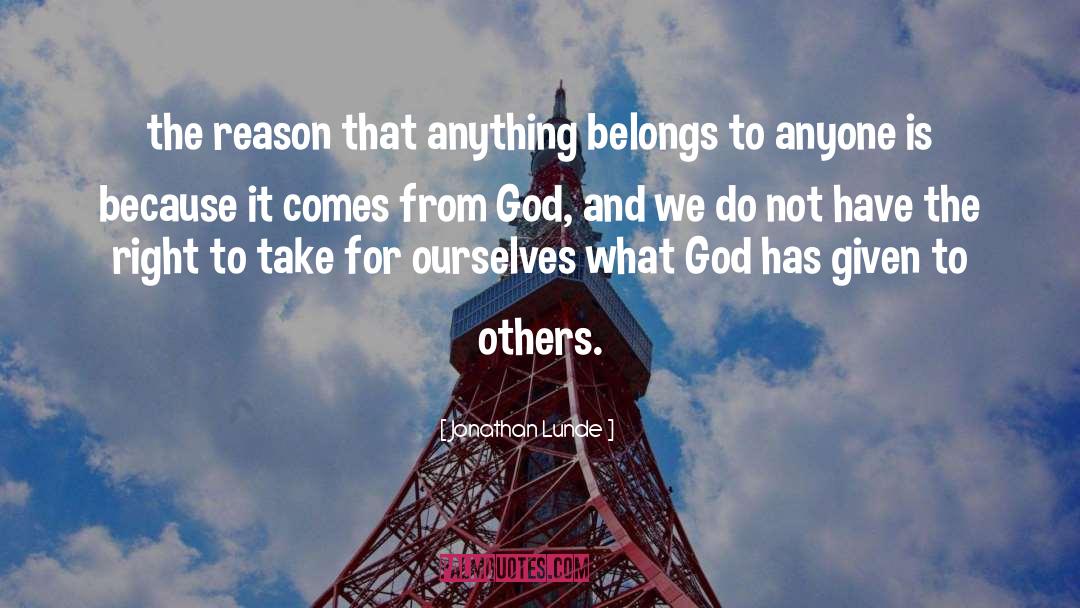 Jonathan Lunde Quotes: the reason that anything belongs