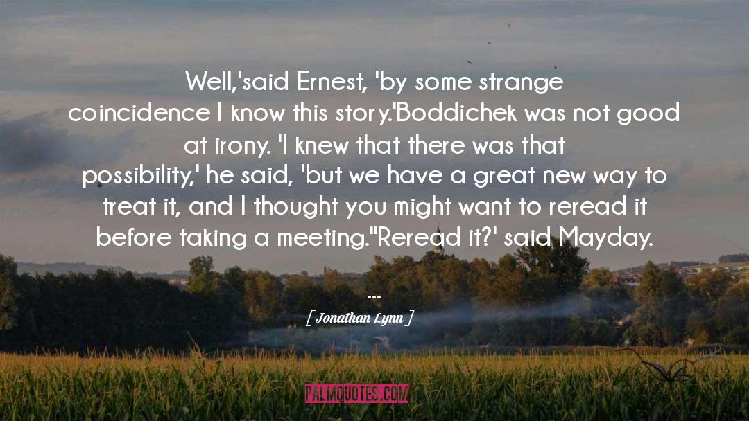 Jonathan Lynn Quotes: Well,'said Ernest, 'by some strange