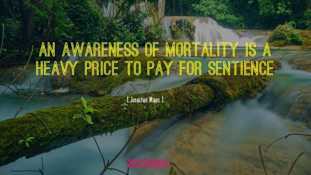 Jonathan Maas Quotes: An awareness of mortality is