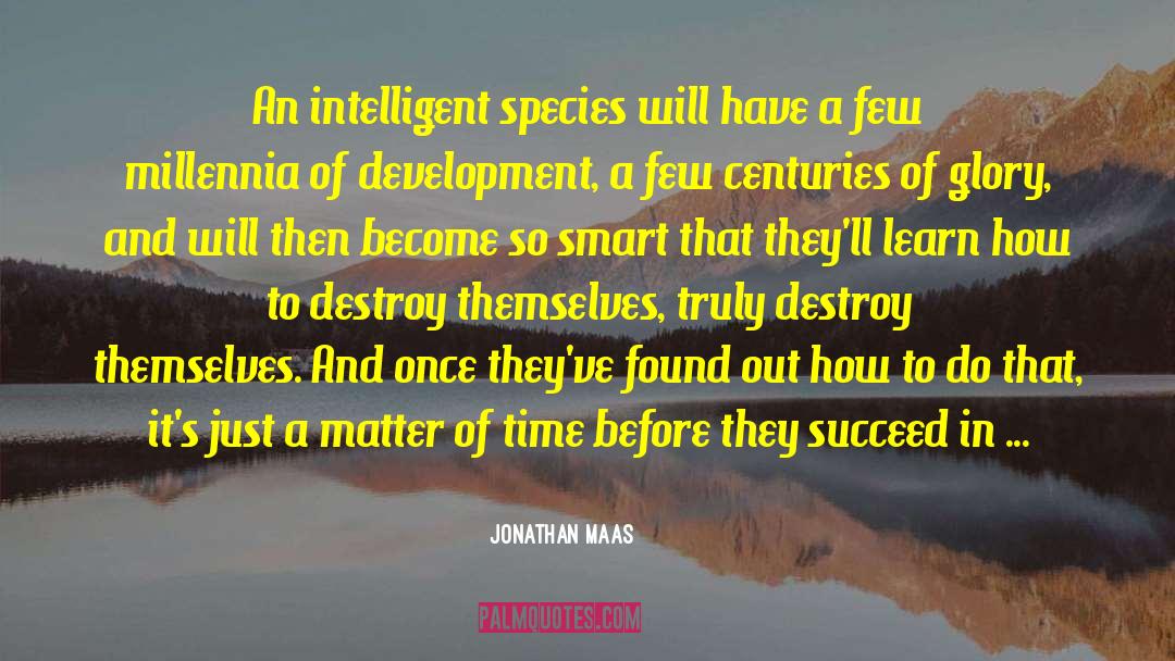 Jonathan Maas Quotes: An intelligent species will have