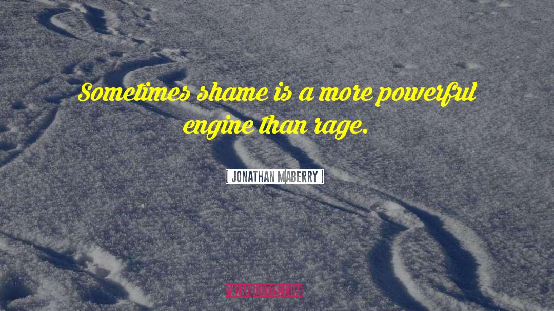 Jonathan Maberry Quotes: Sometimes shame is a more