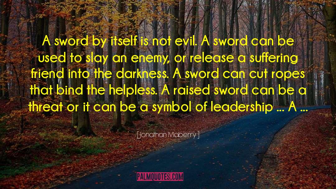 Jonathan Maberry Quotes: A sword by itself is
