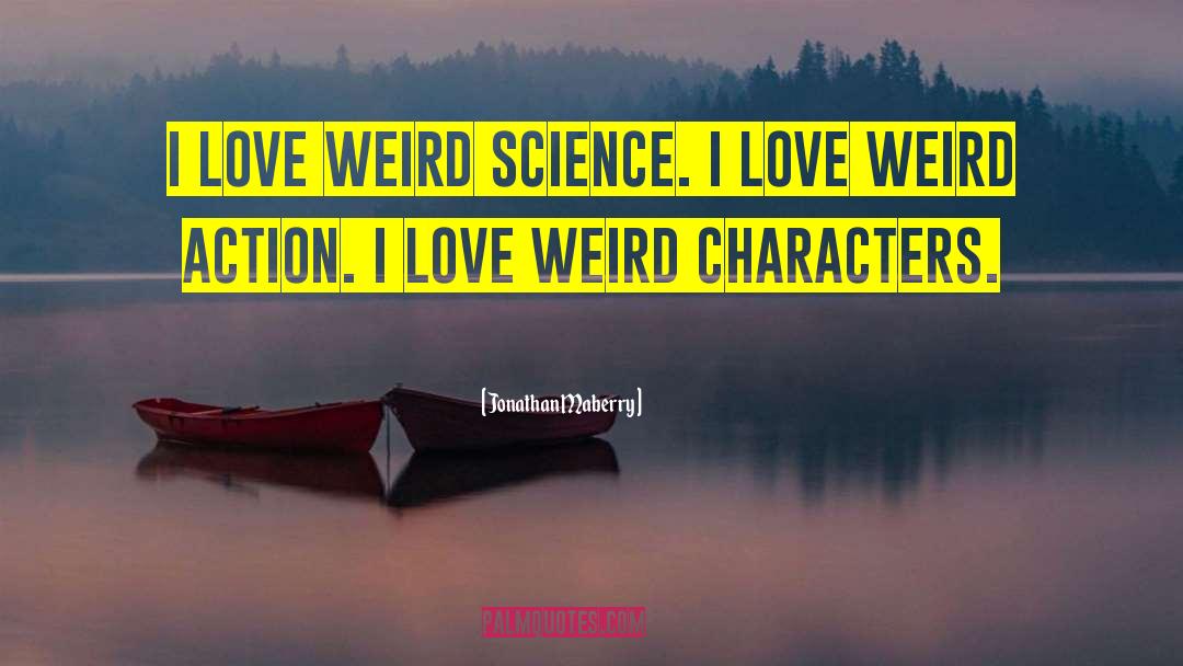 Jonathan Maberry Quotes: I love weird science. I