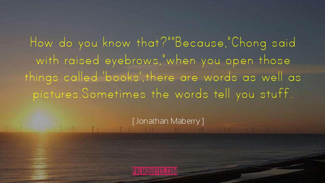 Jonathan Maberry Quotes: How do you know that?