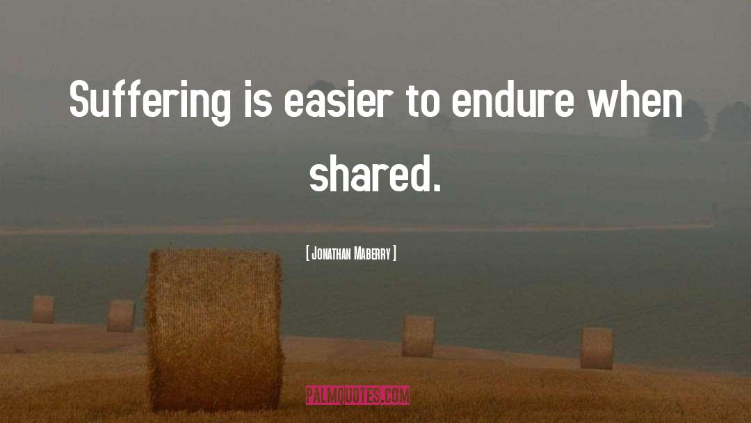 Jonathan Maberry Quotes: Suffering is easier to endure