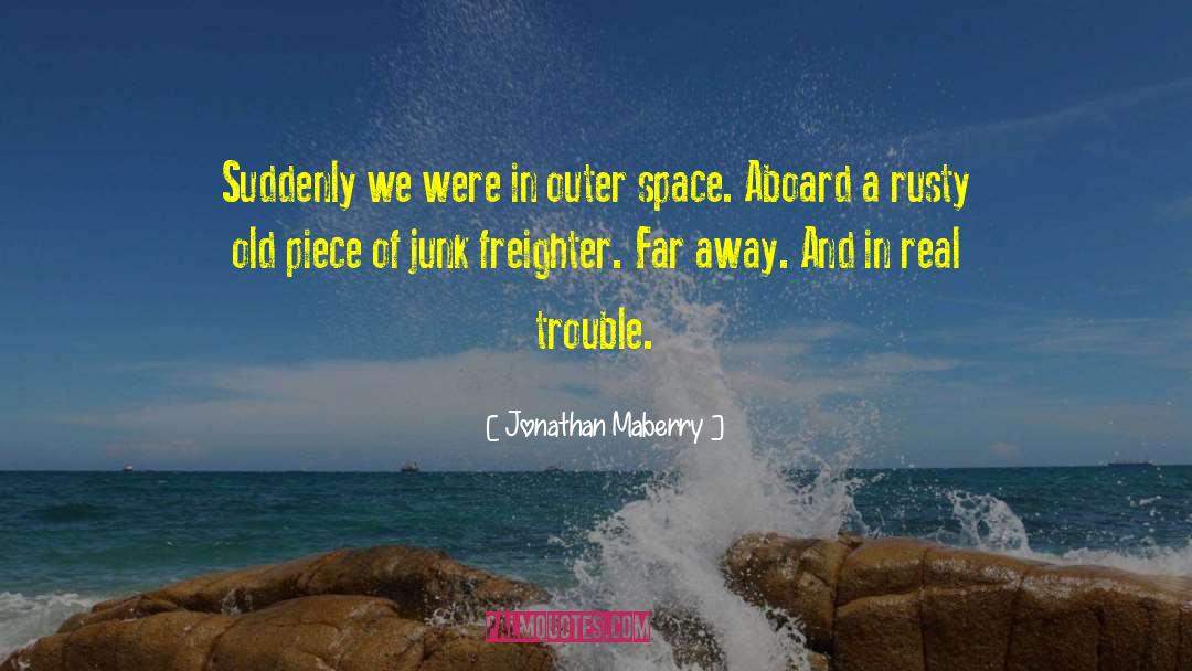Jonathan Maberry Quotes: Suddenly we were in outer