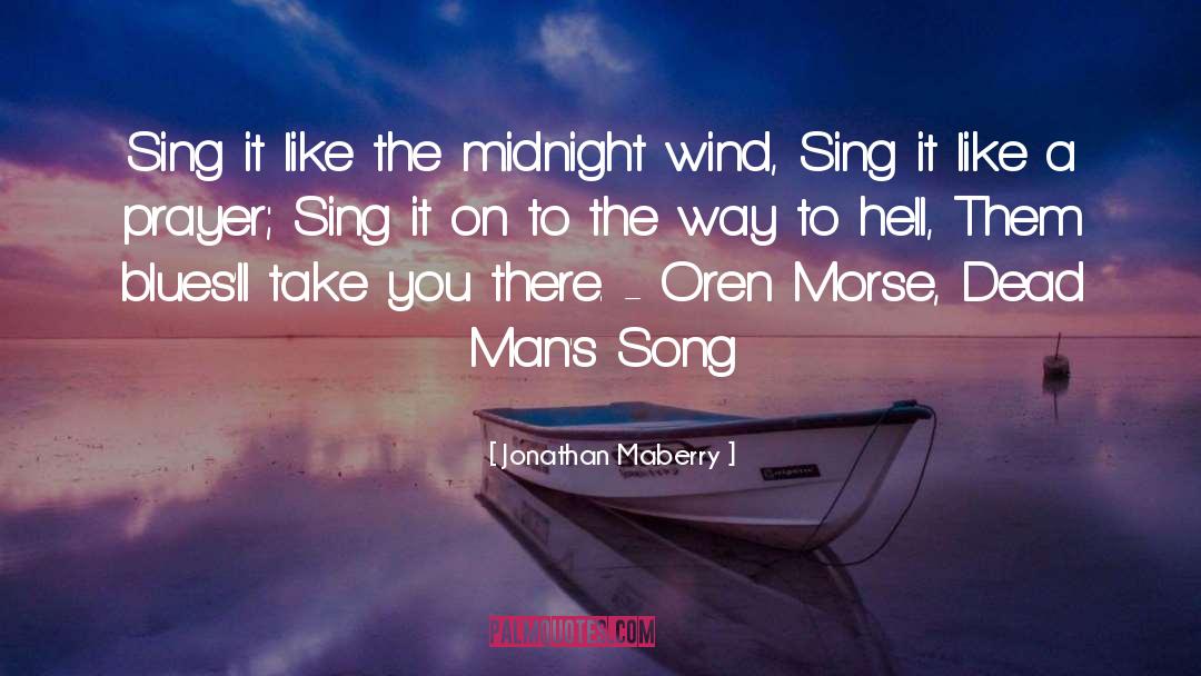 Jonathan Maberry Quotes: Sing it like the midnight