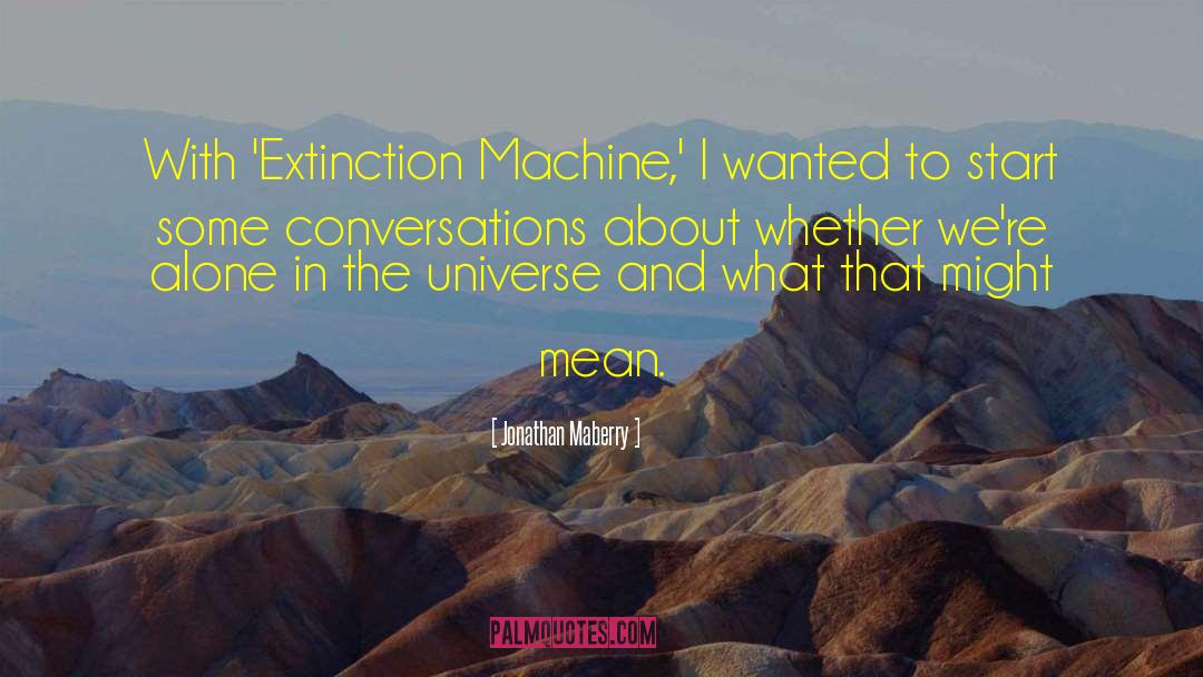 Jonathan Maberry Quotes: With 'Extinction Machine,' I wanted