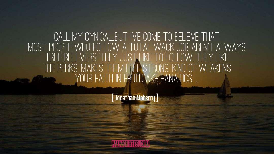 Jonathan Maberry Quotes: Call my cynical...but I've come