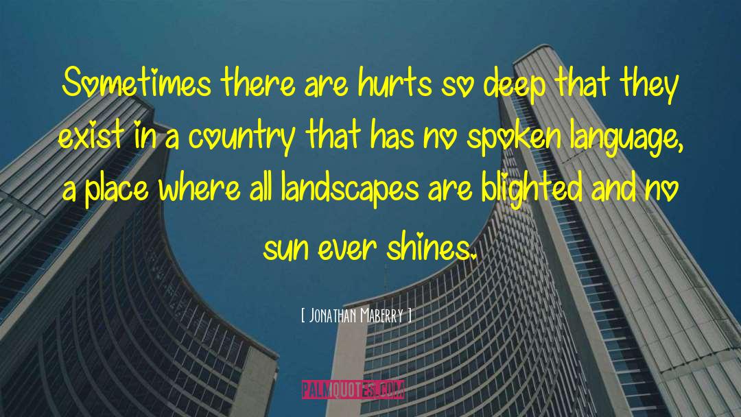 Jonathan Maberry Quotes: Sometimes there are hurts so