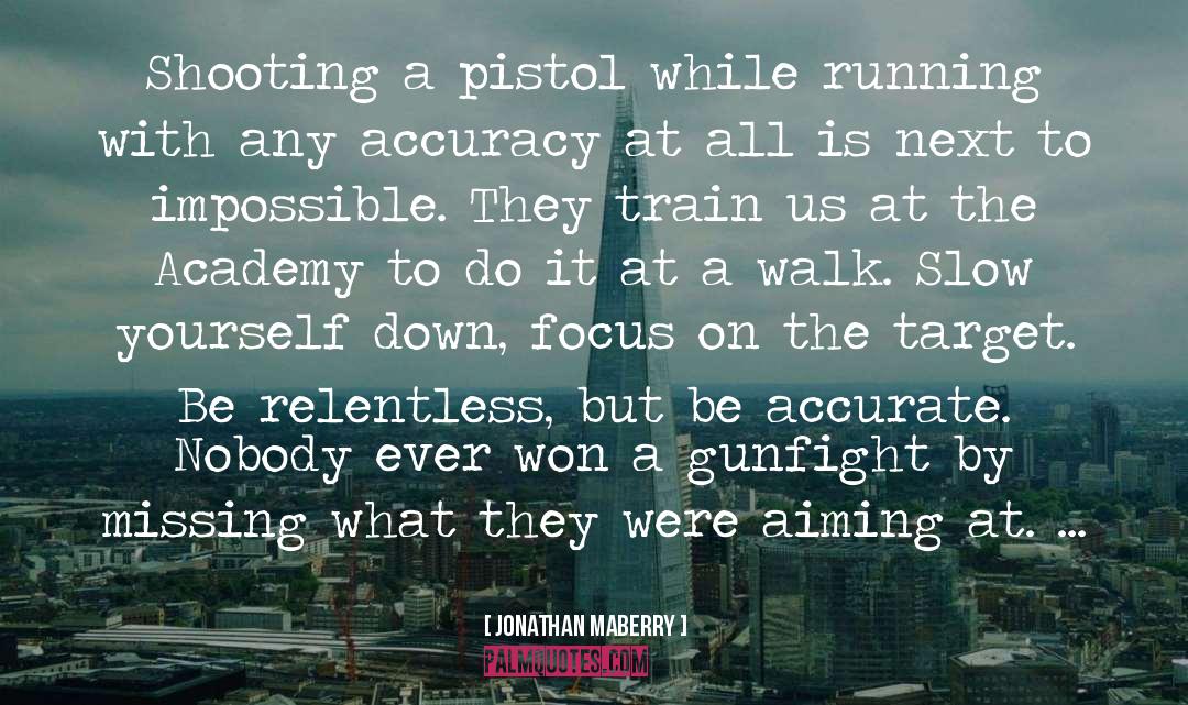 Jonathan Maberry Quotes: Shooting a pistol while running