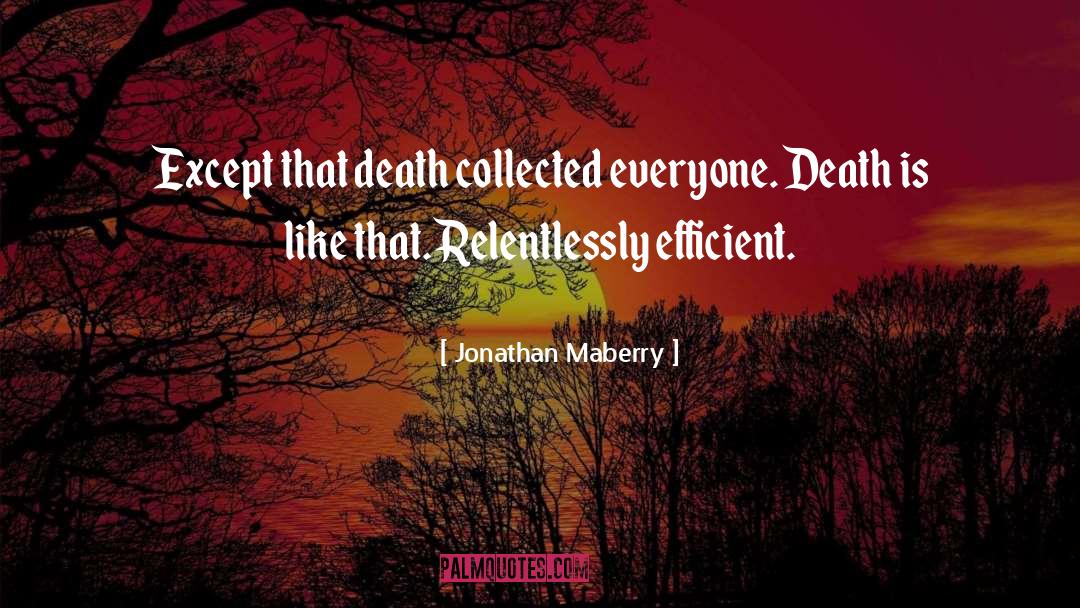 Jonathan Maberry Quotes: Except that death collected everyone.