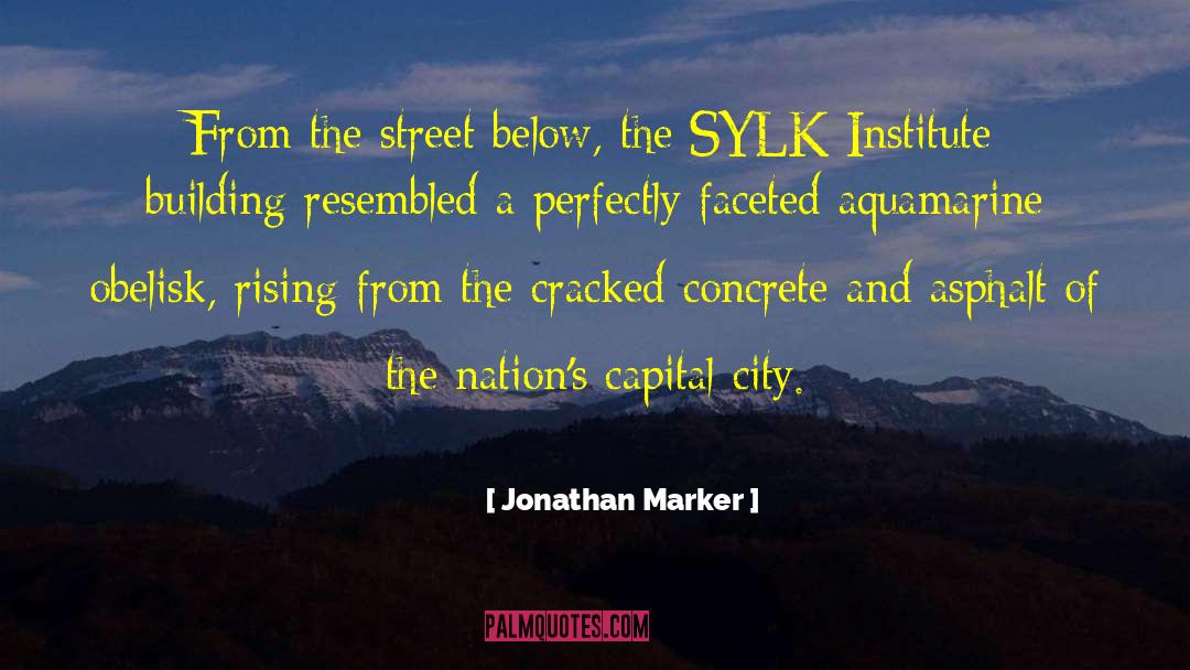 Jonathan Marker Quotes: From the street below, the