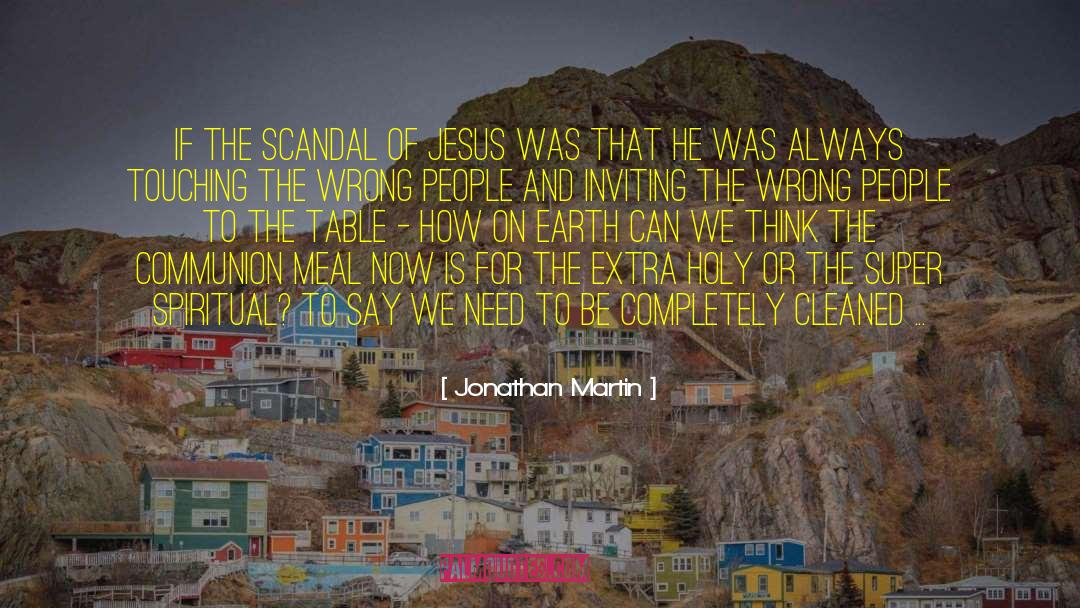 Jonathan Martin Quotes: If the scandal of Jesus