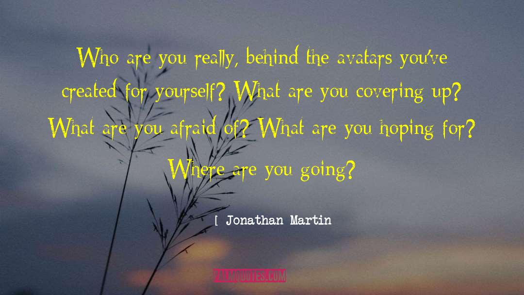 Jonathan Martin Quotes: Who are you really, behind