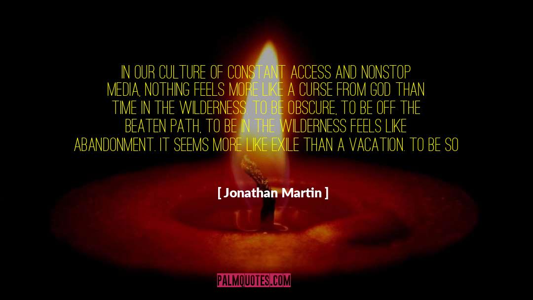 Jonathan Martin Quotes: In our culture of constant