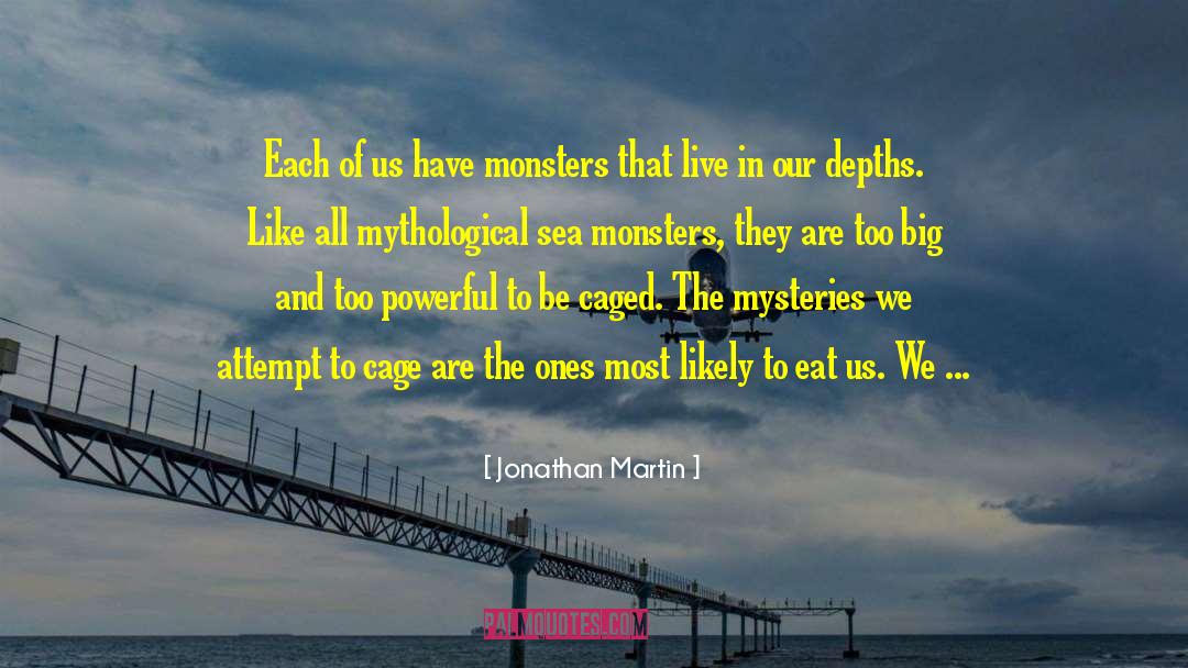 Jonathan Martin Quotes: Each of us have monsters