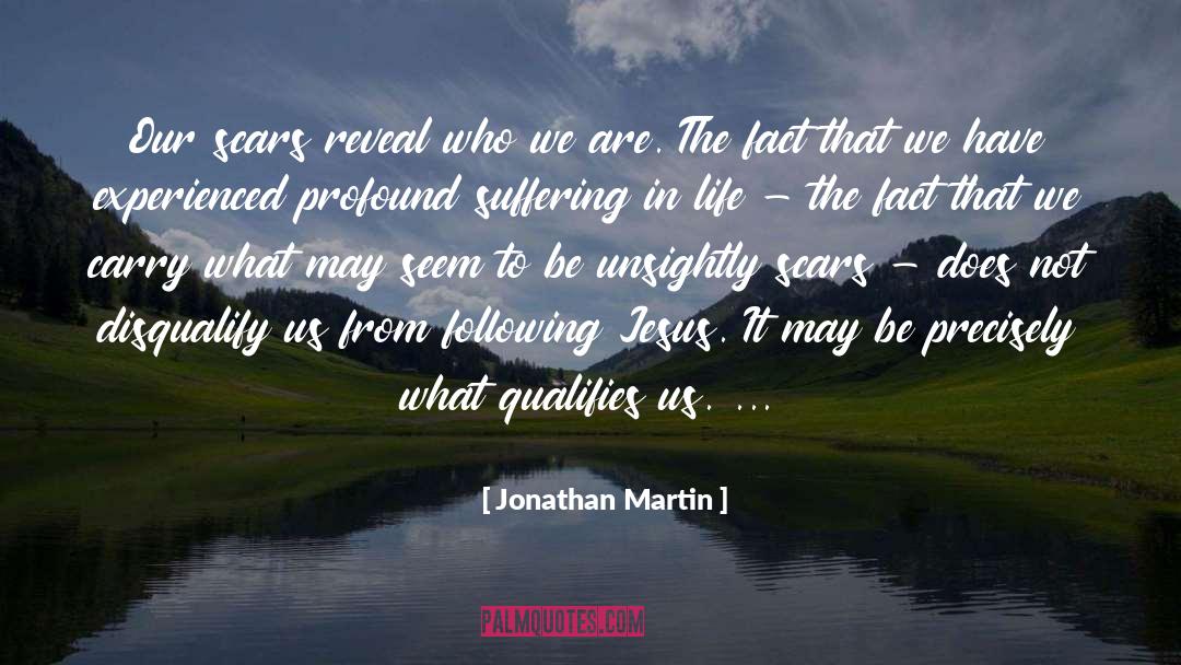 Jonathan Martin Quotes: Our scars reveal who we