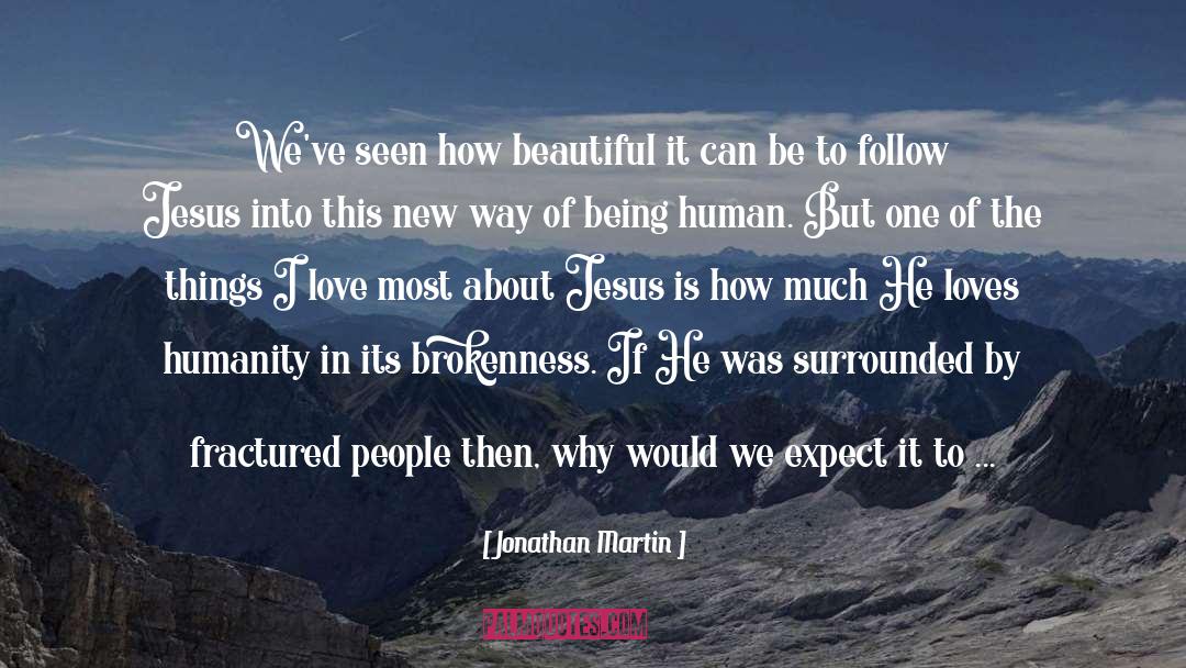 Jonathan Martin Quotes: We've seen how beautiful it