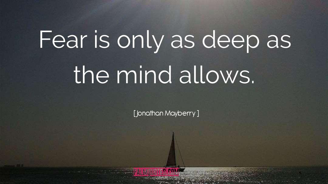 Jonathan Mayberry Quotes: Fear is only as deep