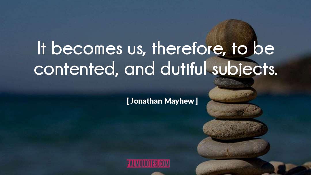 Jonathan Mayhew Quotes: It becomes us, therefore, to