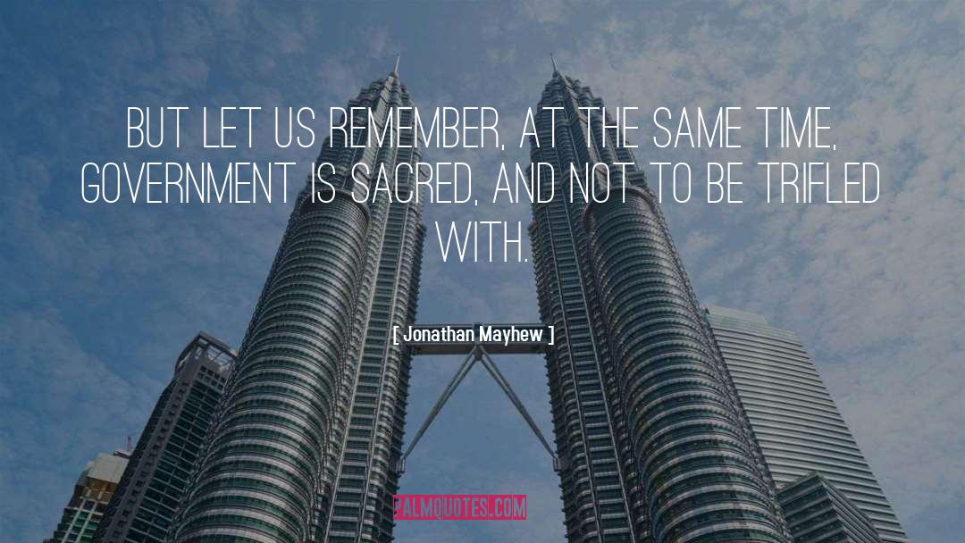 Jonathan Mayhew Quotes: But let us remember, at