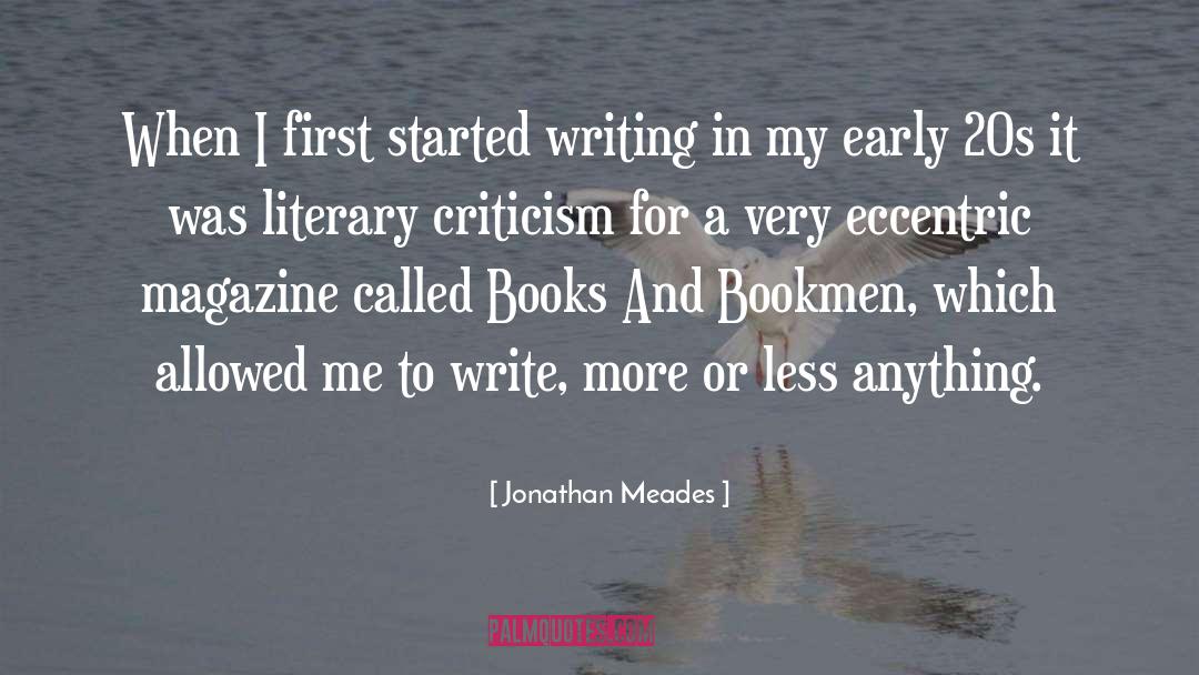 Jonathan Meades Quotes: When I first started writing