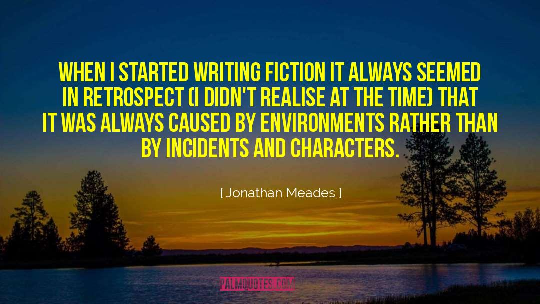 Jonathan Meades Quotes: When I started writing fiction