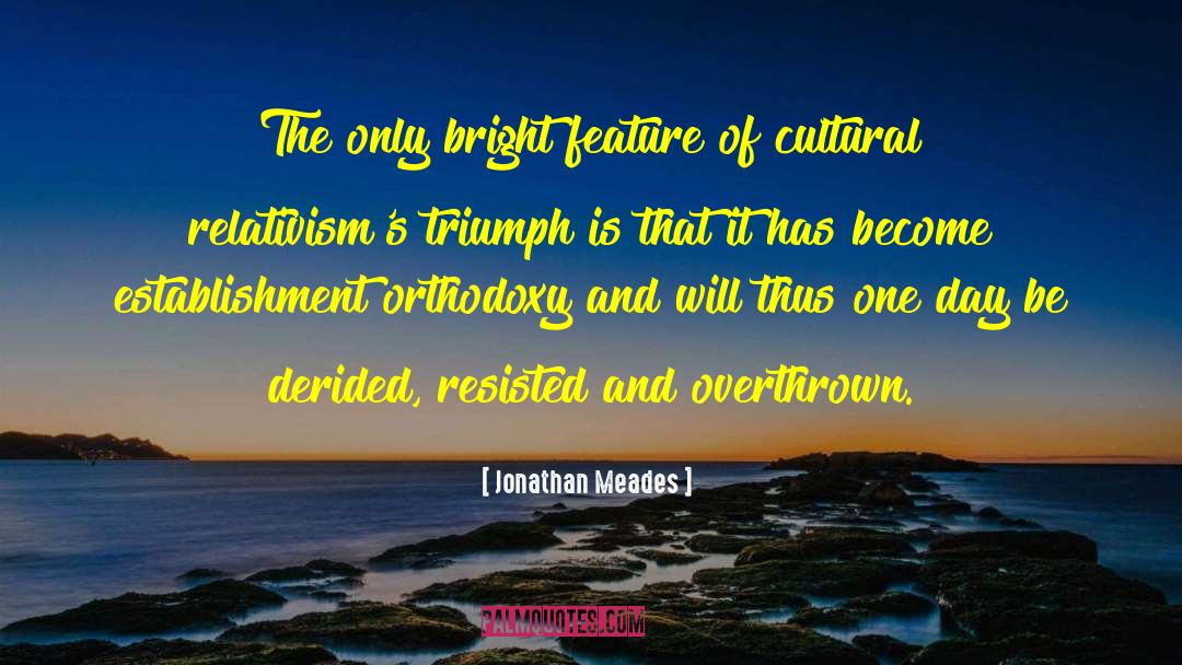 Jonathan Meades Quotes: The only bright feature of
