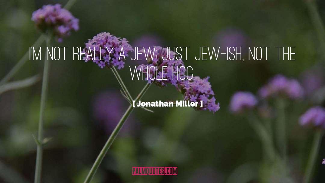 Jonathan Miller Quotes: I'm not really a Jew;