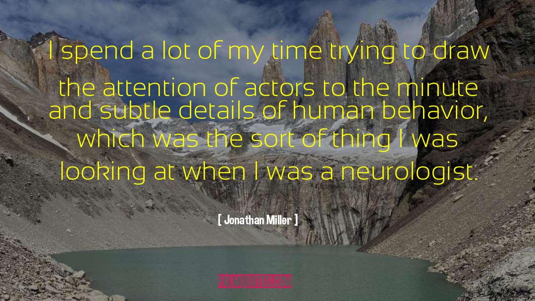 Jonathan Miller Quotes: I spend a lot of