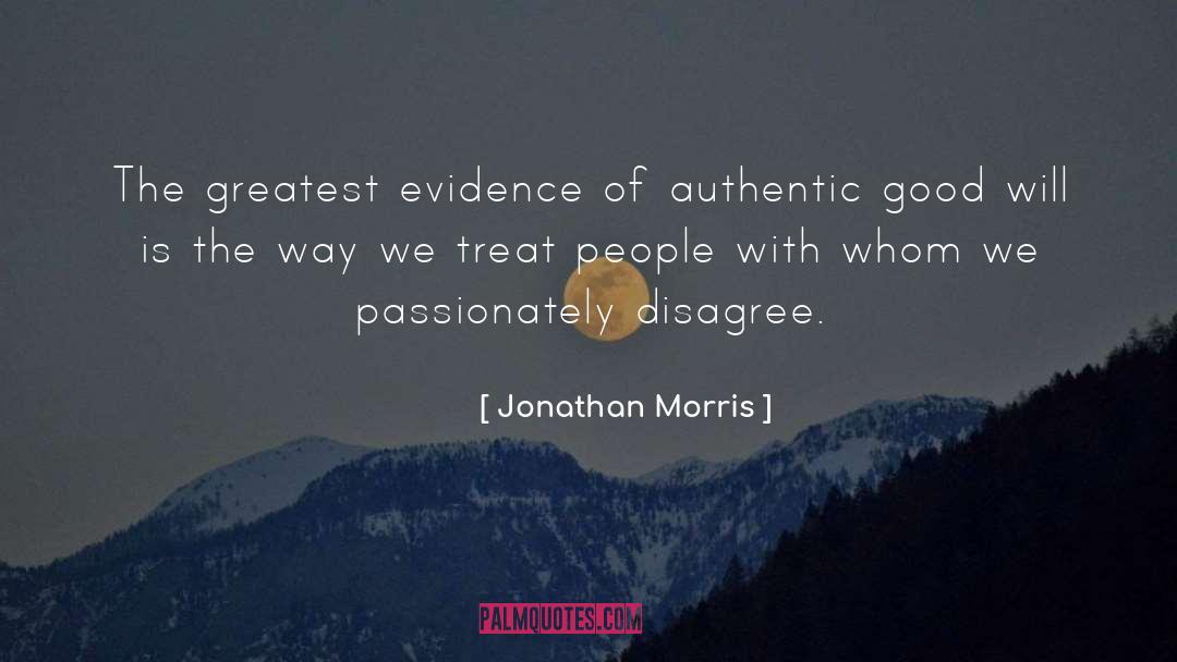 Jonathan Morris Quotes: The greatest evidence of authentic