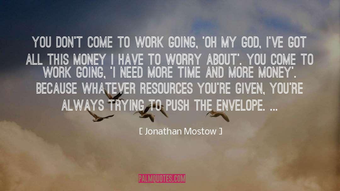 Jonathan Mostow Quotes: You don't come to work