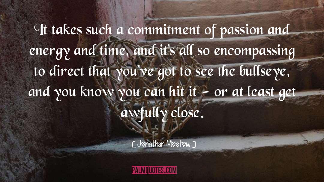 Jonathan Mostow Quotes: It takes such a commitment